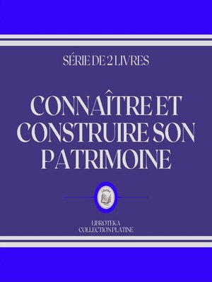 cover image of CONNAÎTRE ET CONSTRUIRE SON PATRIMOINE (SÉRIE DE 2 LIVRES)